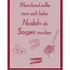 Geschirrtuch, Manchmal sollte man sich lieber Nudeln als Sorgen machen